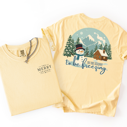 Tis The Season To Be Freezing- Snowman Tshirt
