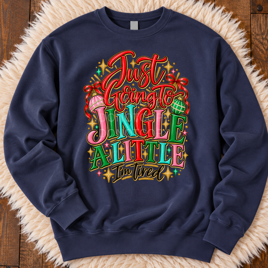 Just Going To Jingle A Little- Sweatshirt