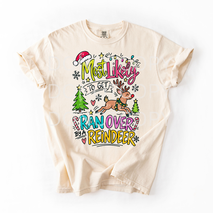 Most Likely To Get Ran Over By A Reindeer- Tshirt