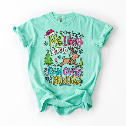 Most Likely To Get Ran Over By A Reindeer- Tshirt