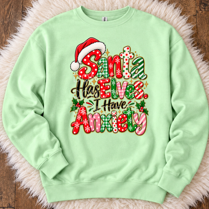 Santa Has Elves. I have anxiety- Sweatshirt