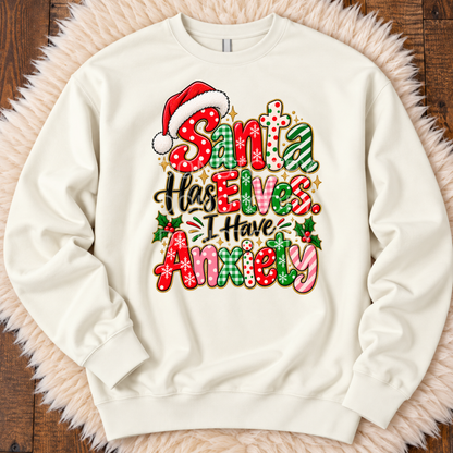 Santa Has Elves. I have anxiety- Sweatshirt